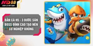 Bắn Cá H5 - 3 Bước Săn Boss Đỉnh Cao Tạo Nên Cơ Nghiệp Khủng