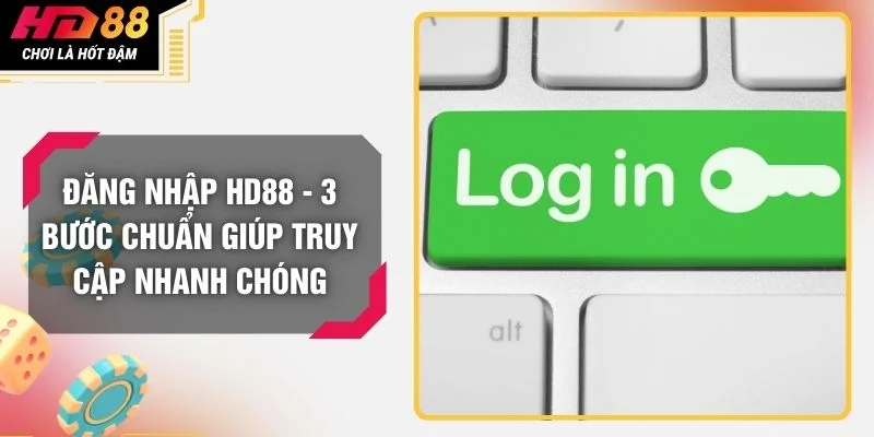 Đăng Nhập HD88 - 3 Bước Chuẩn Giúp Truy Cập Nhanh Chóng