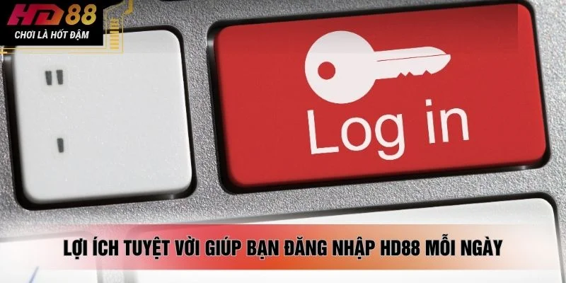 Lợi ích tuyệt vời giúp bạn đăng nhập HD88 mỗi ngày