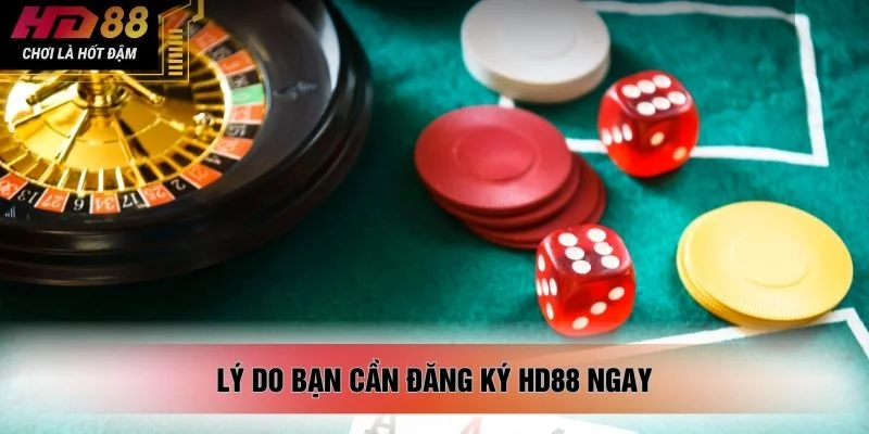 Lý do bạn cần đăng ký HD88 ngay