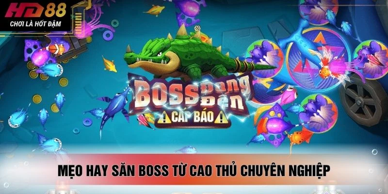 Mẹo hay săn boss từ cao thủ chuyên nghiệp