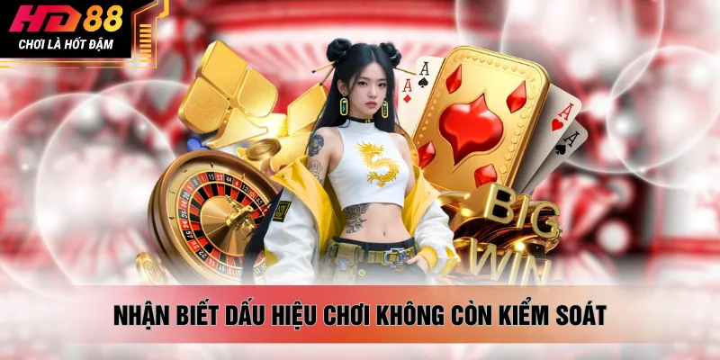 Nhận biết dấu hiệu chơi không còn kiểm soát