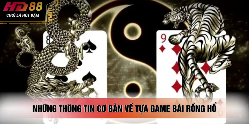 Những thông tin cơ bản về tựa game bài rồng hổ