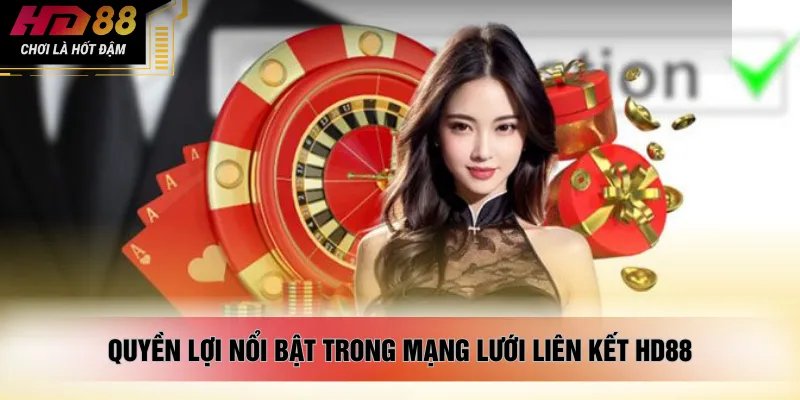 Quyền lợi nổi bật trong mạng lưới liên kết HD88