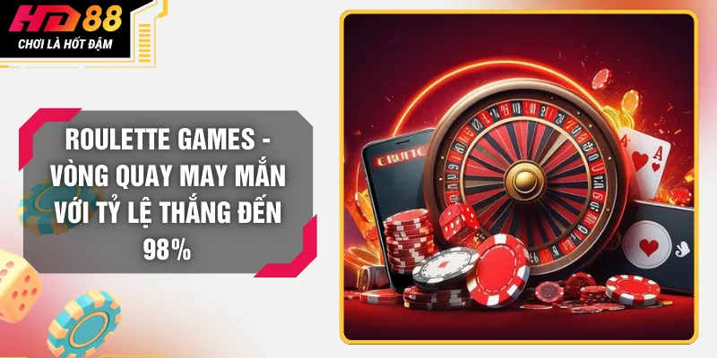 Roulette Games - Vòng Quay May Mắn Với Tỷ Lệ Thắng Đến 98%