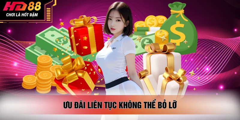 Ưu đãi liên tục không thể bỏ lỡ