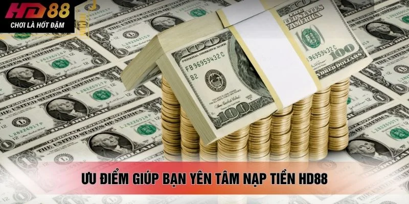 Ưu điểm giúp bạn yên tâm nạp tiền HD88