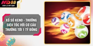 Xổ Số Keno - Thưởng Siêu Tốc Với Cơ Cấu Thưởng Tới 1 Tỷ Đồng
