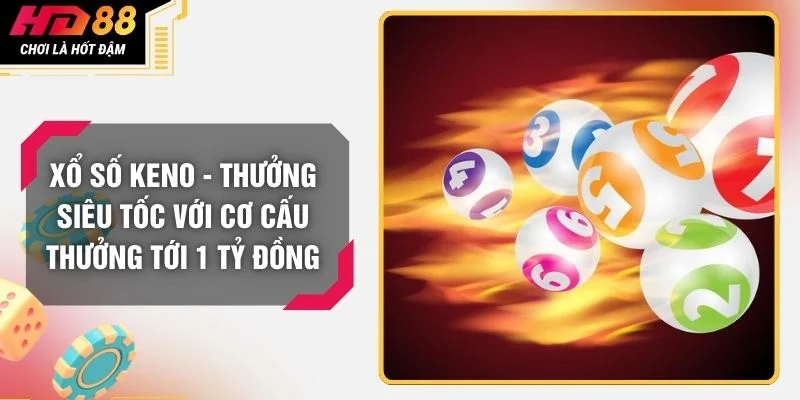 Xổ Số Keno - Thưởng Siêu Tốc Với Cơ Cấu Thưởng Tới 1 Tỷ Đồng