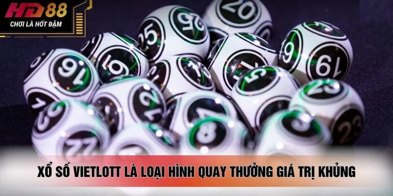 Xổ số Vietlott là loại hình quay thưởng giá trị khủng